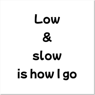 Low And Slow Is How I Go Posters and Art